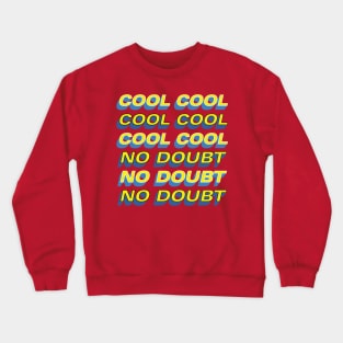 COOL COOL COOL NO DOUBT NO DOUBT NO DOUBT Crewneck Sweatshirt